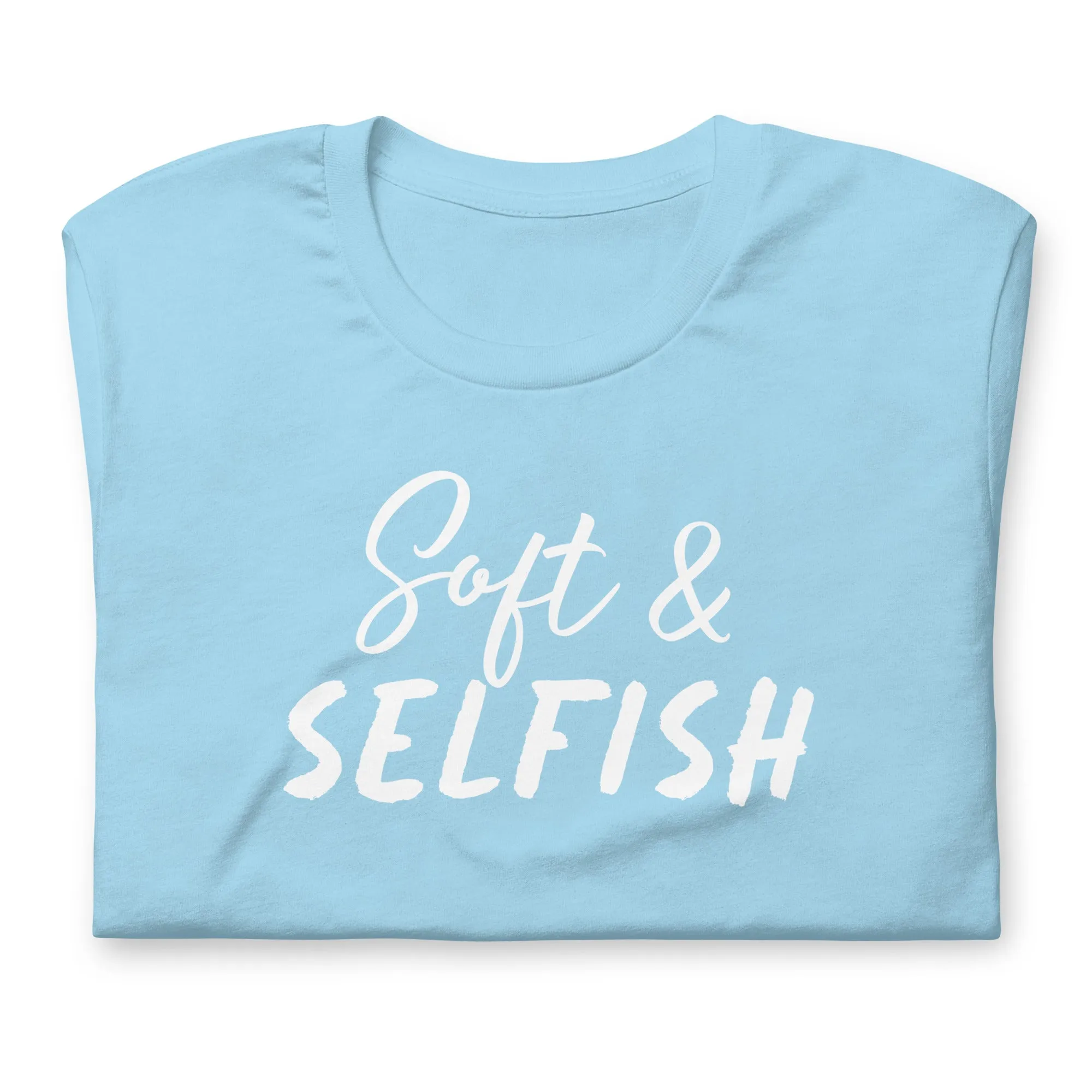 Soft & Selfish Unisex T-Shirt White Letters on Solid Colors ***CHOOSE T-SHIRT COLOR***