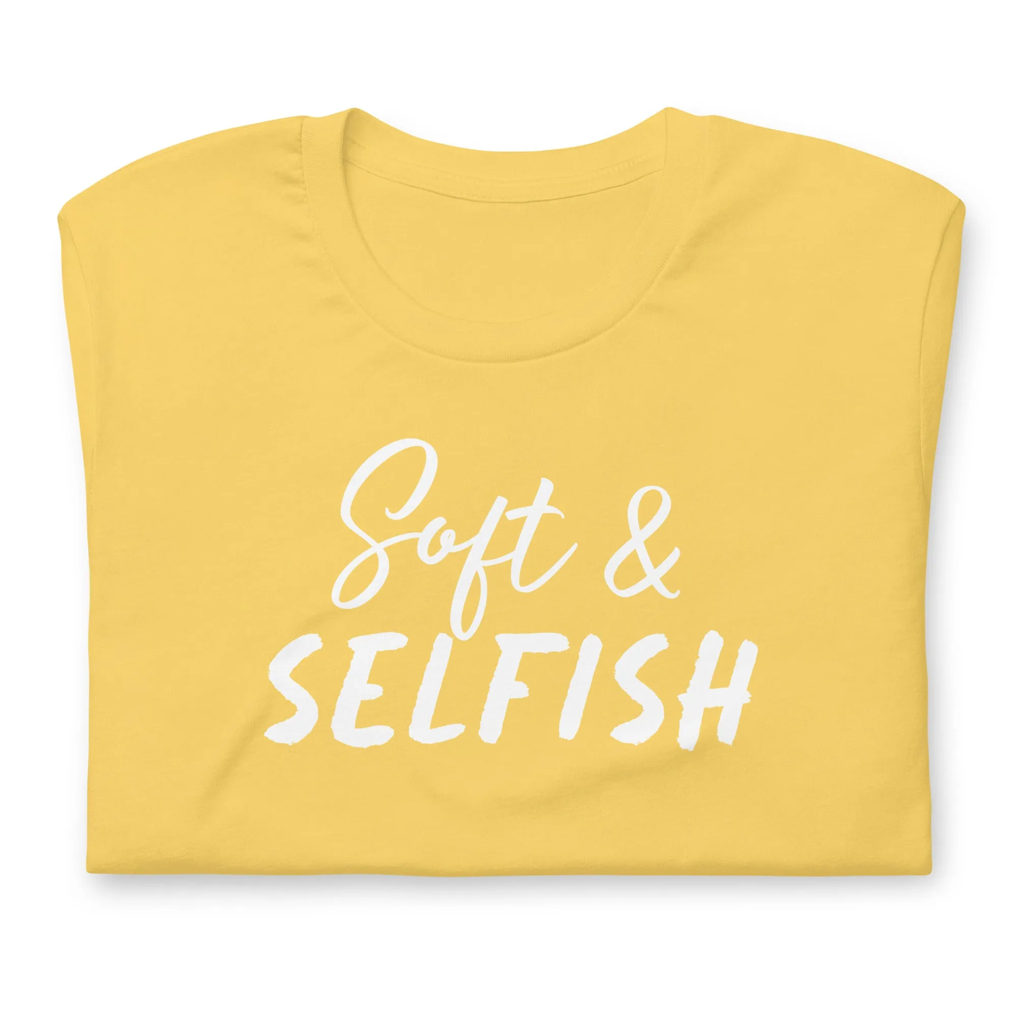 Soft & Selfish Unisex T-Shirt White Letters on Solid Colors ***CHOOSE T-SHIRT COLOR***