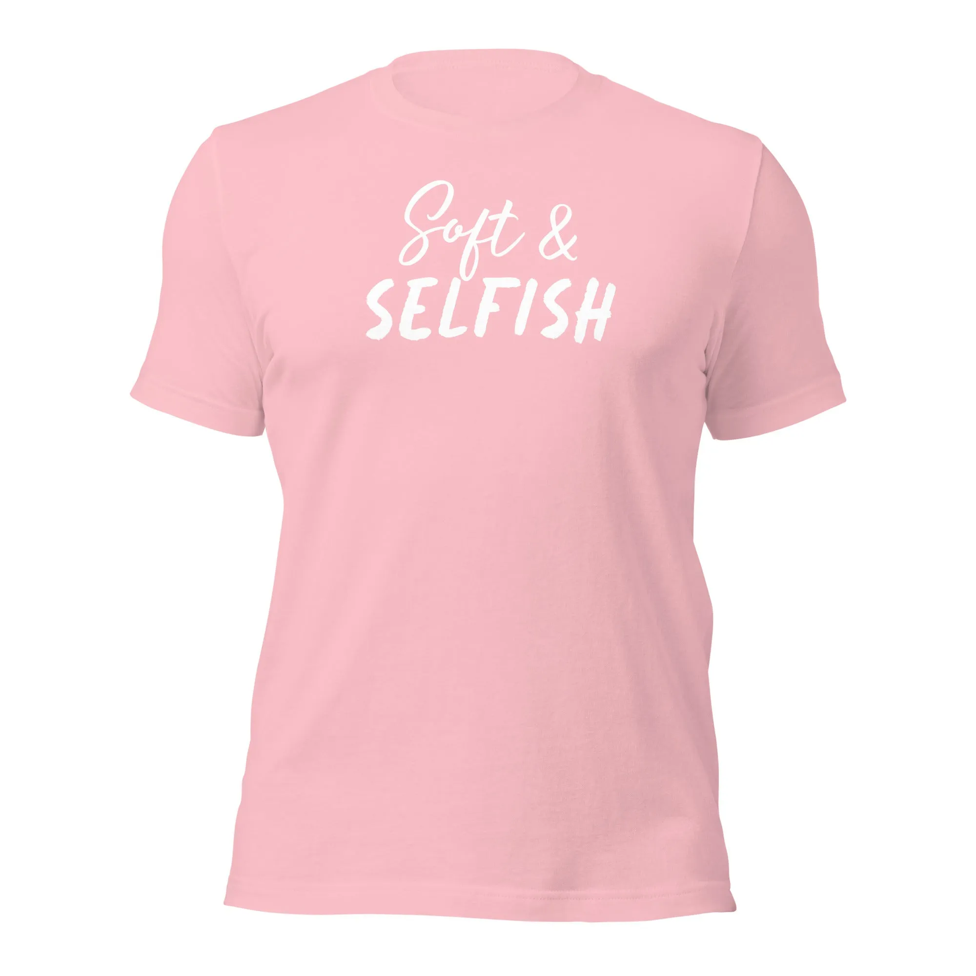 Soft & Selfish Unisex T-Shirt White Letters on Solid Colors ***CHOOSE T-SHIRT COLOR***