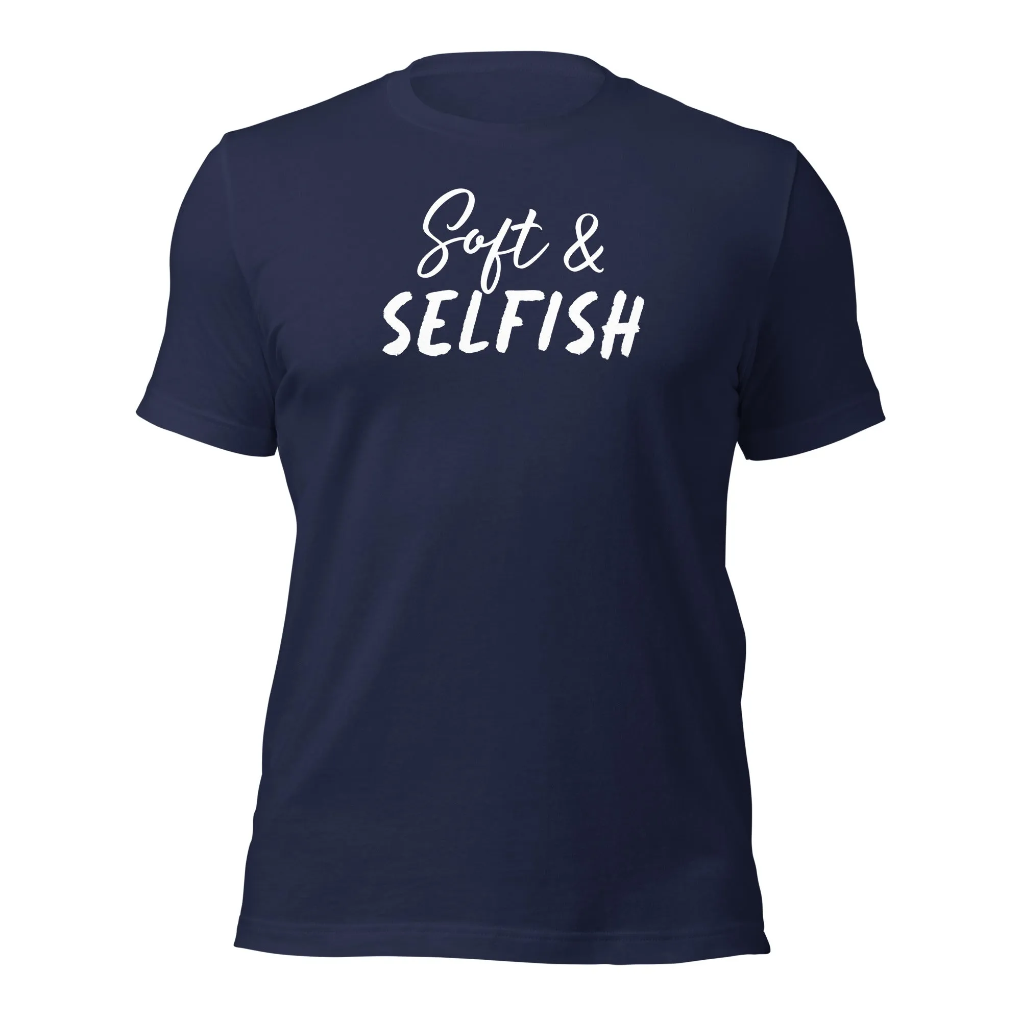 Soft & Selfish Unisex T-Shirt White Letters on Solid Colors ***CHOOSE T-SHIRT COLOR***
