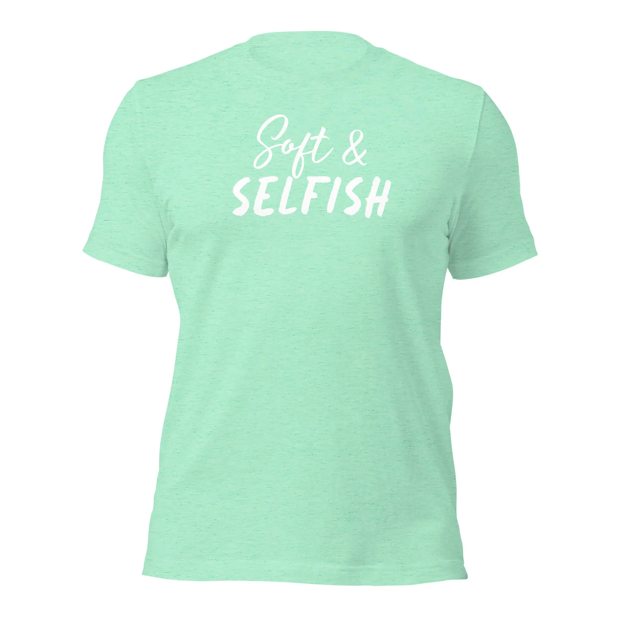 Soft & Selfish Unisex T-Shirt White Letters on Solid Colors ***CHOOSE T-SHIRT COLOR***