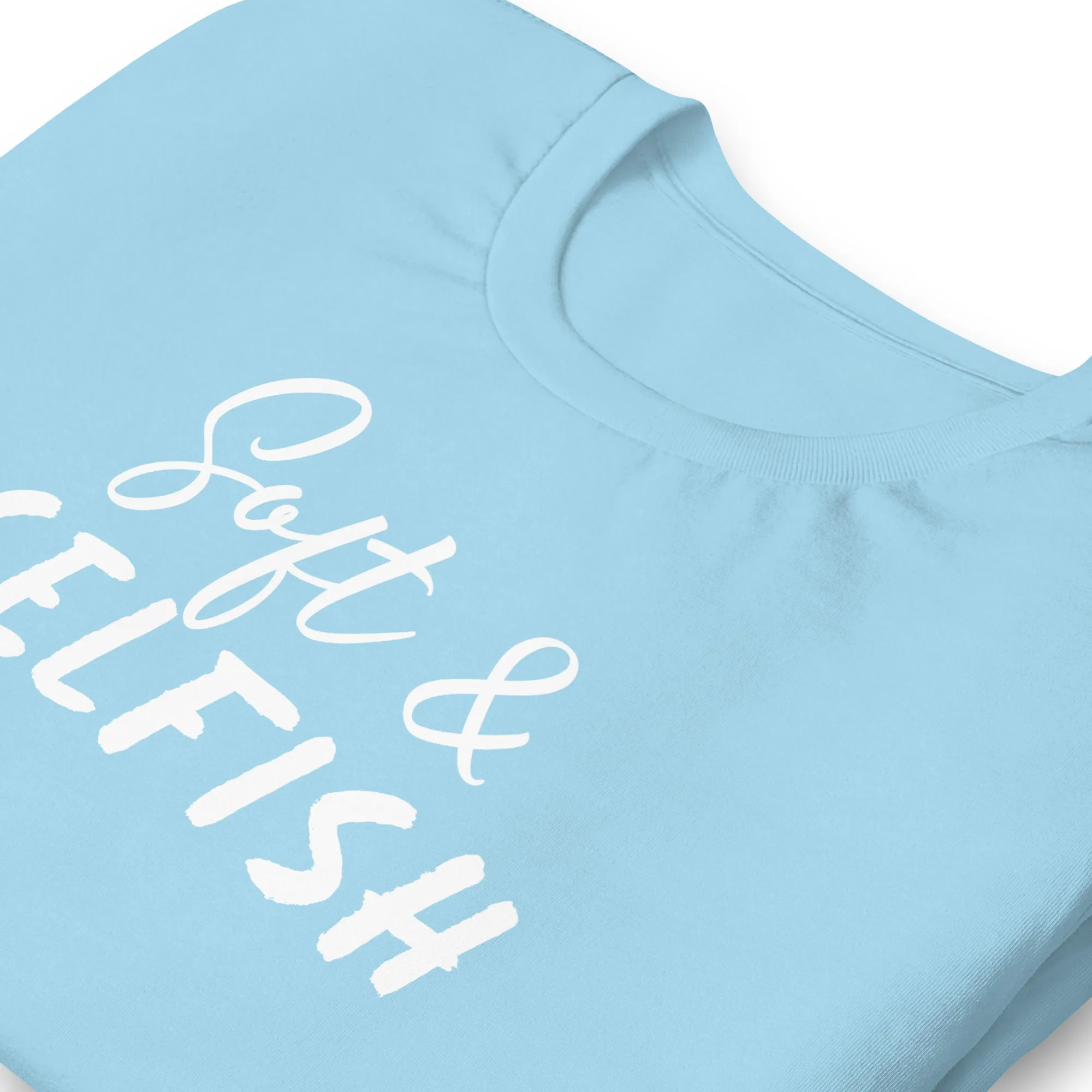 Soft & Selfish Unisex T-Shirt White Letters on Solid Colors ***CHOOSE T-SHIRT COLOR***
