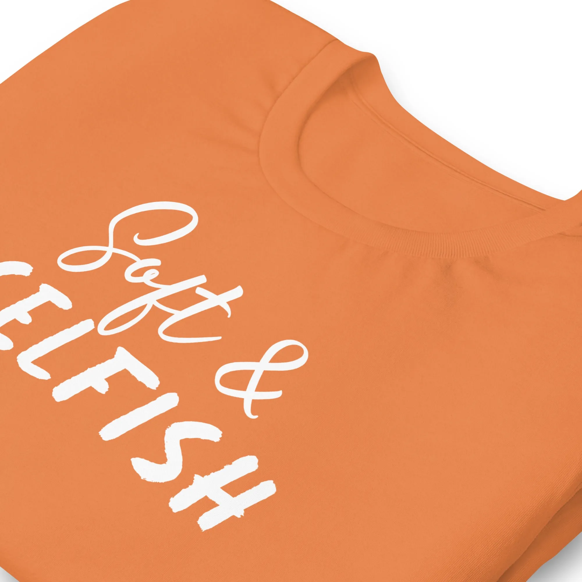 Soft & Selfish Unisex T-Shirt White Letters on Solid Colors ***CHOOSE T-SHIRT COLOR***