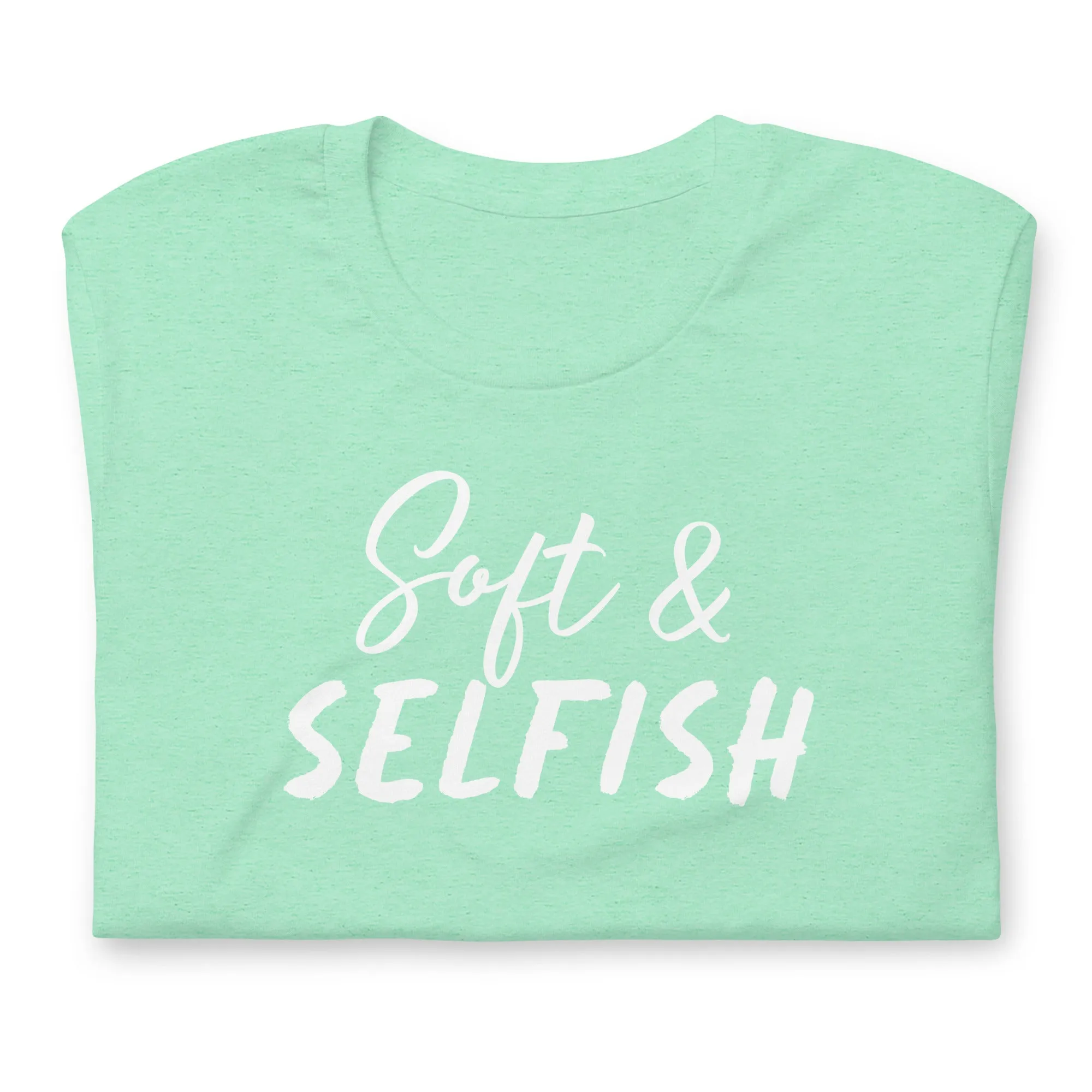 Soft & Selfish Unisex T-Shirt White Letters on Solid Colors ***CHOOSE T-SHIRT COLOR***