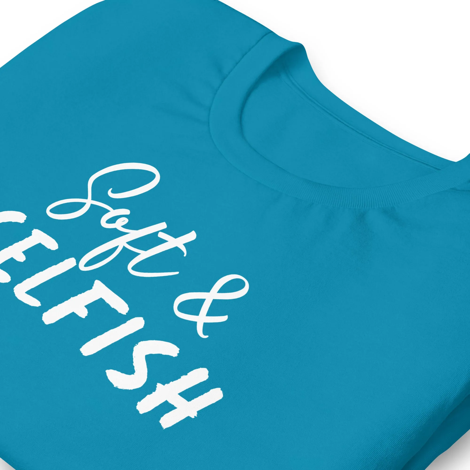 Soft & Selfish Unisex T-Shirt White Letters on Solid Colors ***CHOOSE T-SHIRT COLOR***