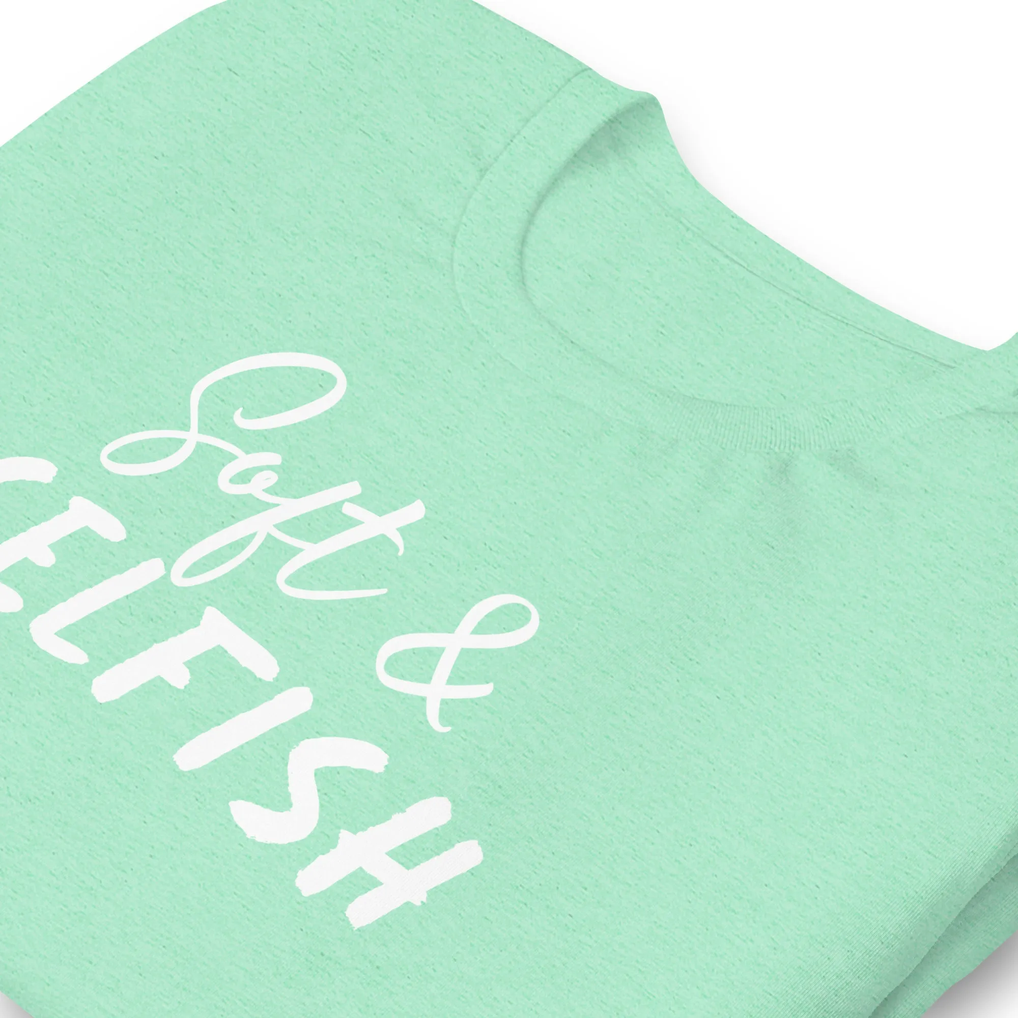 Soft & Selfish Unisex T-Shirt White Letters on Solid Colors ***CHOOSE T-SHIRT COLOR***