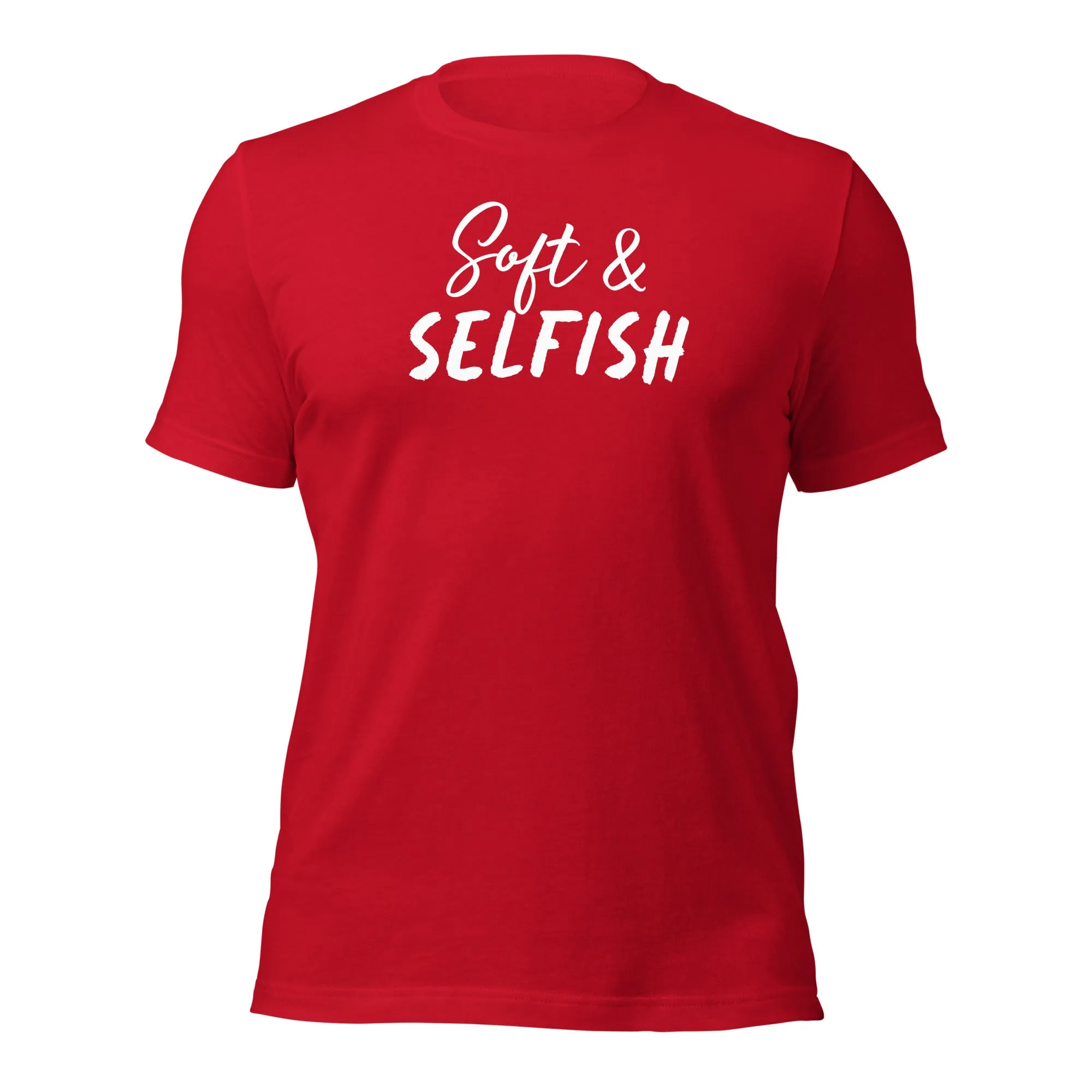 Soft & Selfish Unisex T-Shirt White Letters on Solid Colors ***CHOOSE T-SHIRT COLOR***