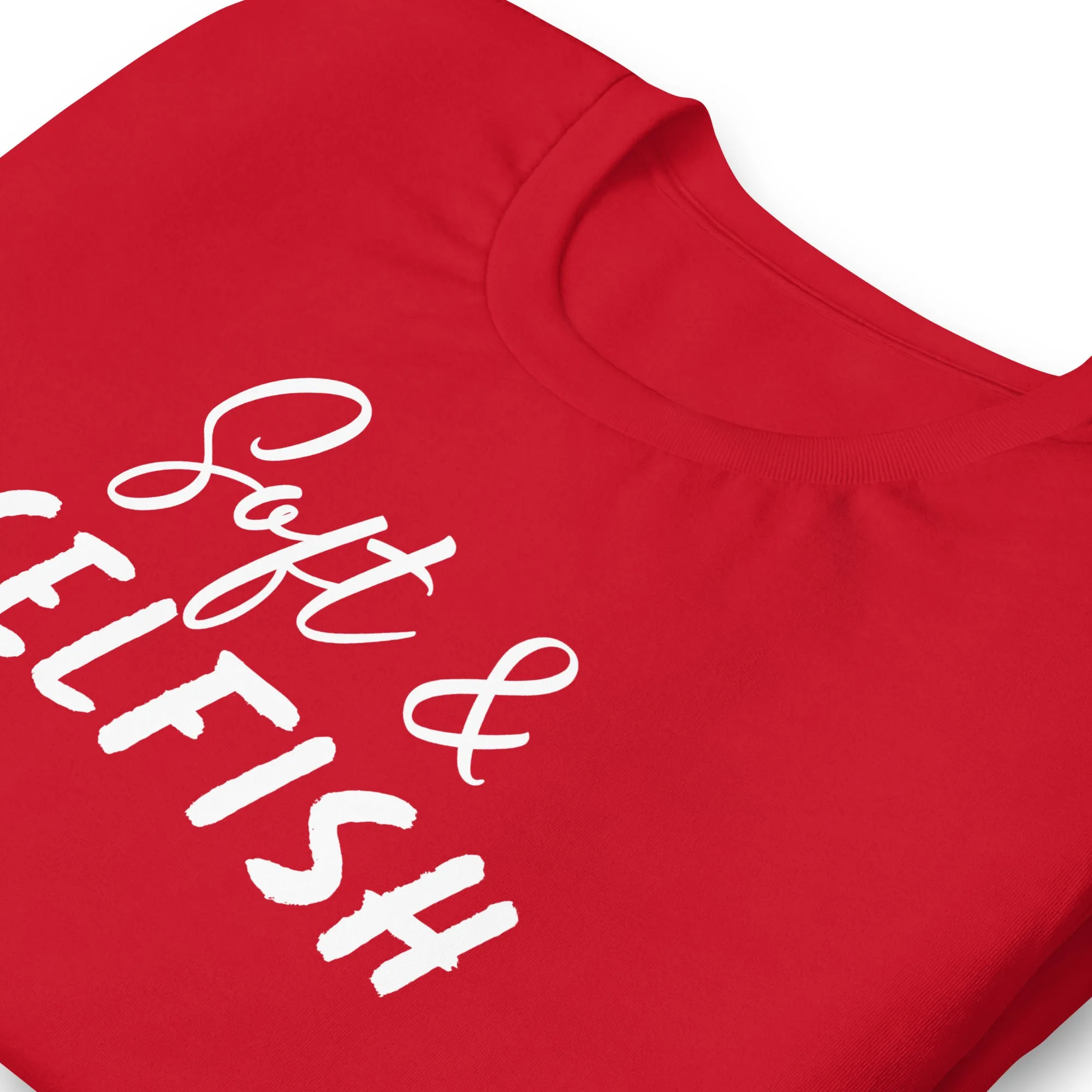 Soft & Selfish Unisex T-Shirt White Letters on Solid Colors ***CHOOSE T-SHIRT COLOR***