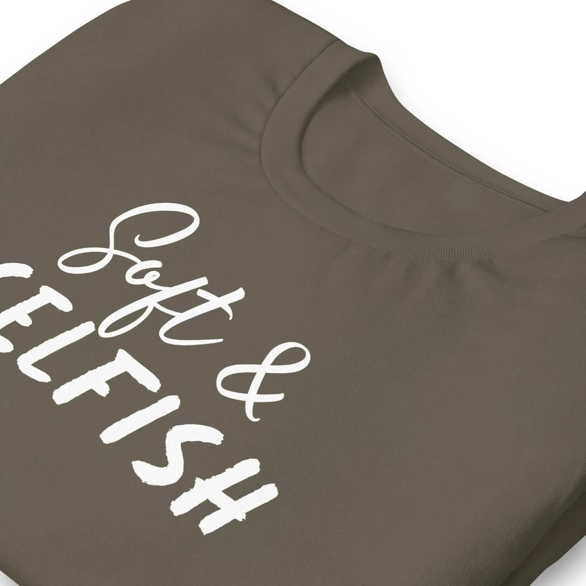 Soft & Selfish Unisex T-Shirt White Letters on Solid Colors ***CHOOSE T-SHIRT COLOR***