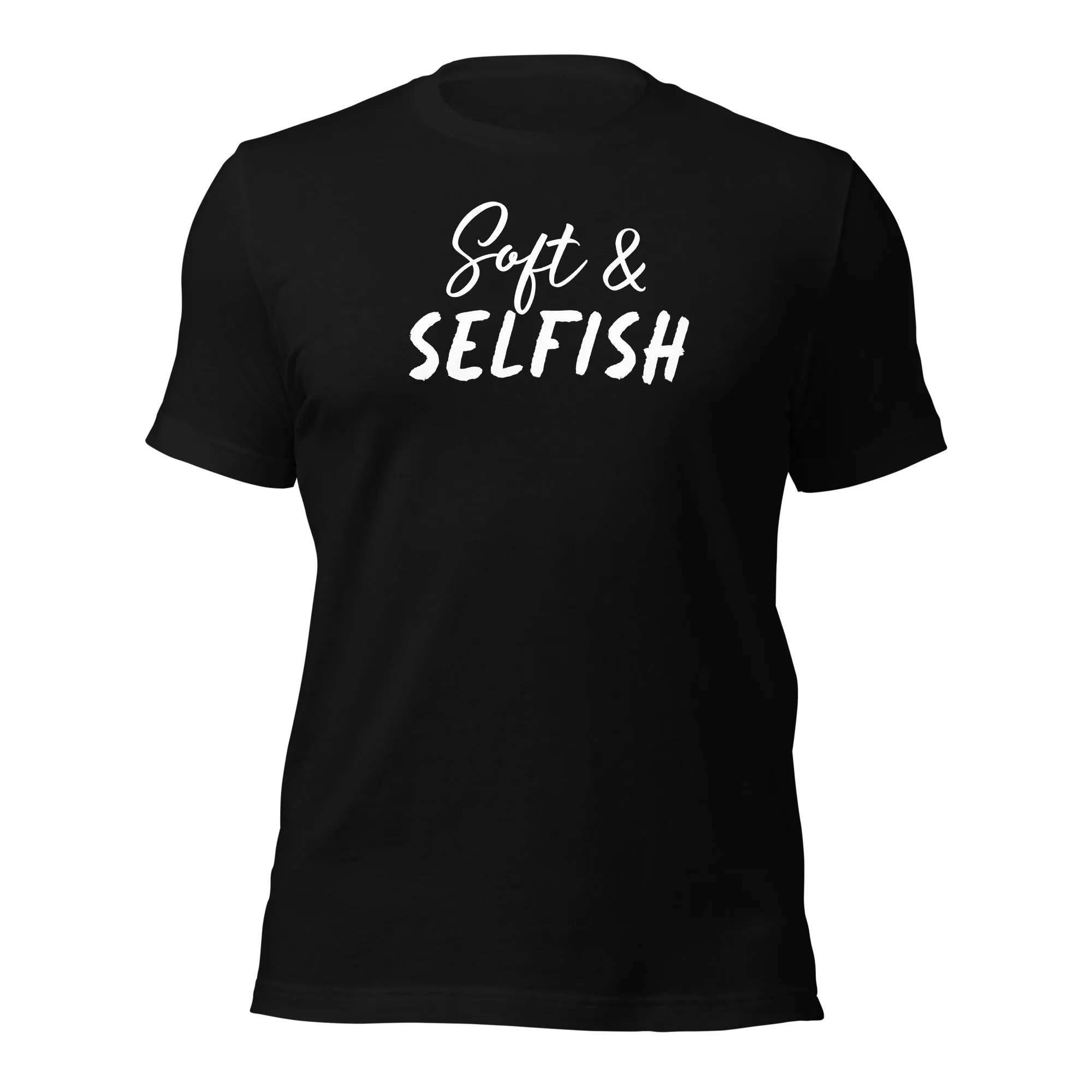 Soft & Selfish Unisex T-Shirt White Letters on Solid Colors ***CHOOSE T-SHIRT COLOR***