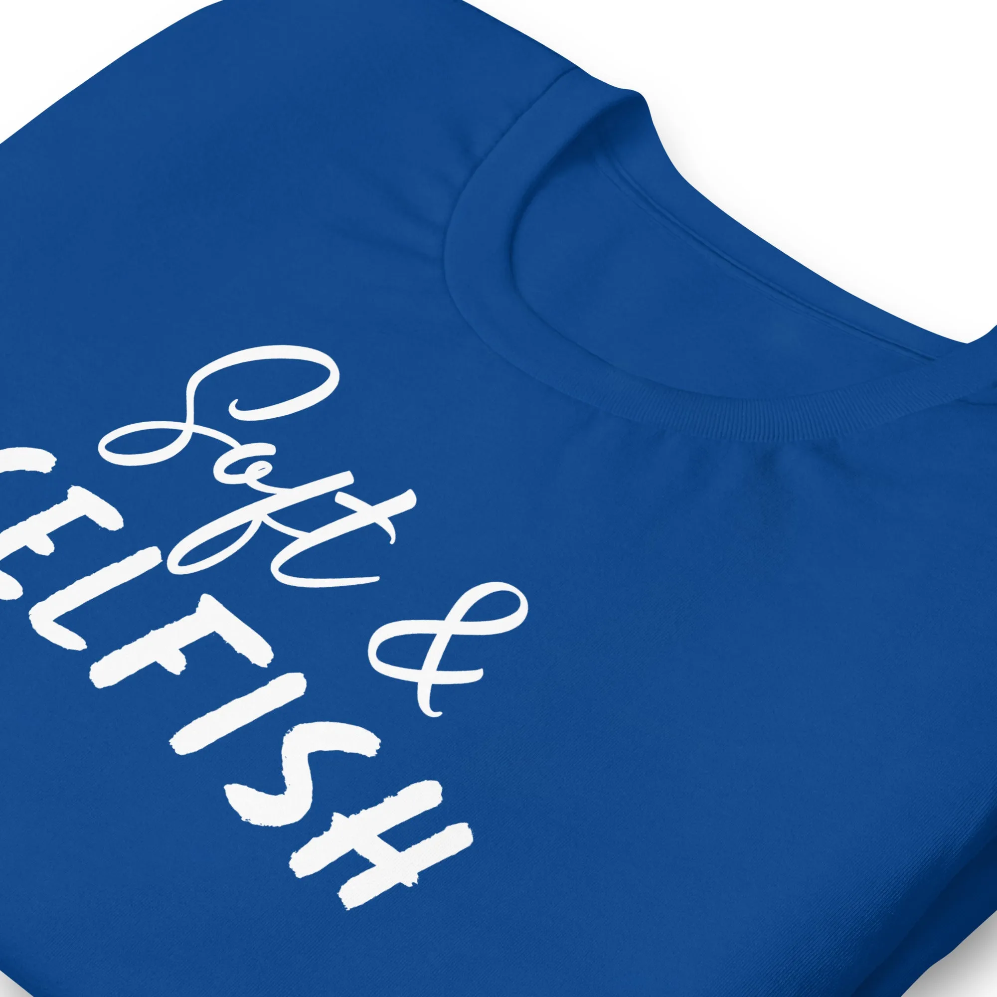 Soft & Selfish Unisex T-Shirt White Letters on Solid Colors ***CHOOSE T-SHIRT COLOR***