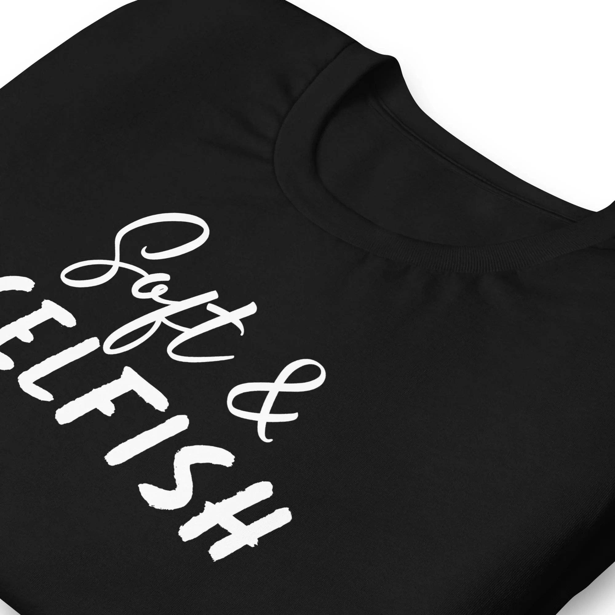 Soft & Selfish Unisex T-Shirt White Letters on Solid Colors ***CHOOSE T-SHIRT COLOR***