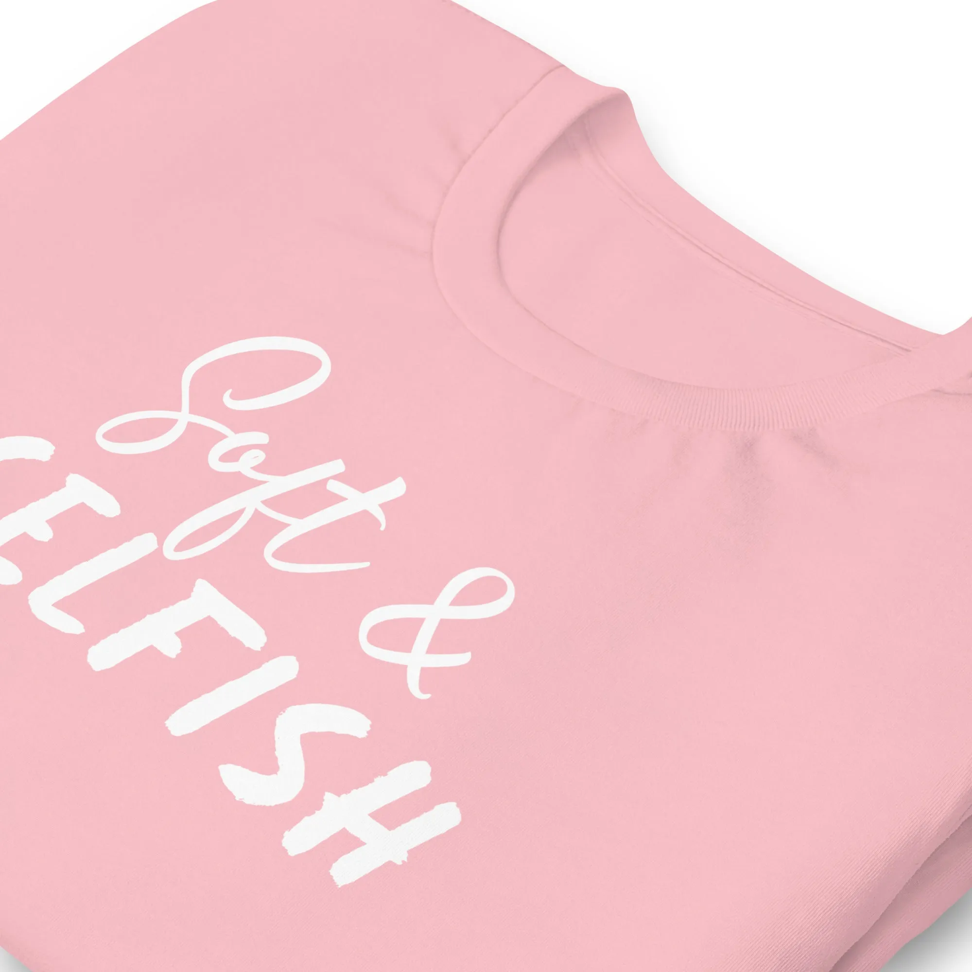 Soft & Selfish Unisex T-Shirt White Letters on Solid Colors ***CHOOSE T-SHIRT COLOR***