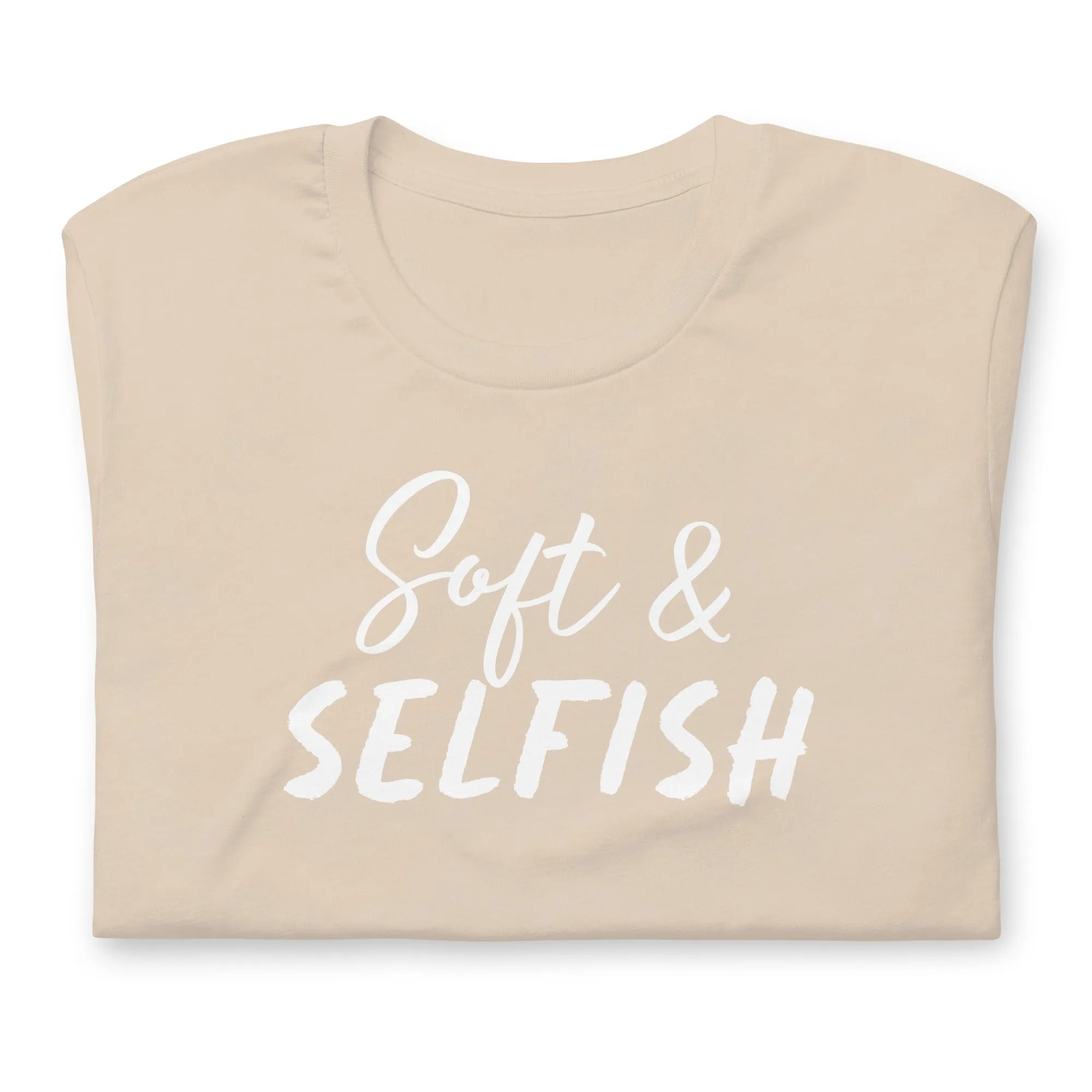 Soft & Selfish Unisex T-Shirt White Letters on Solid Colors ***CHOOSE T-SHIRT COLOR***