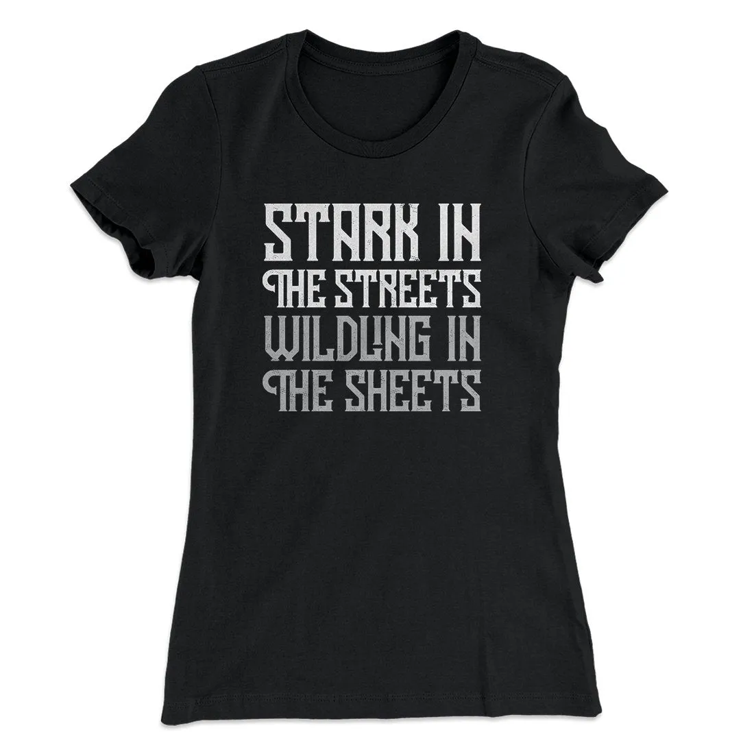 Stark in the Streets Wildling in the Sheets Women's T-Shirt