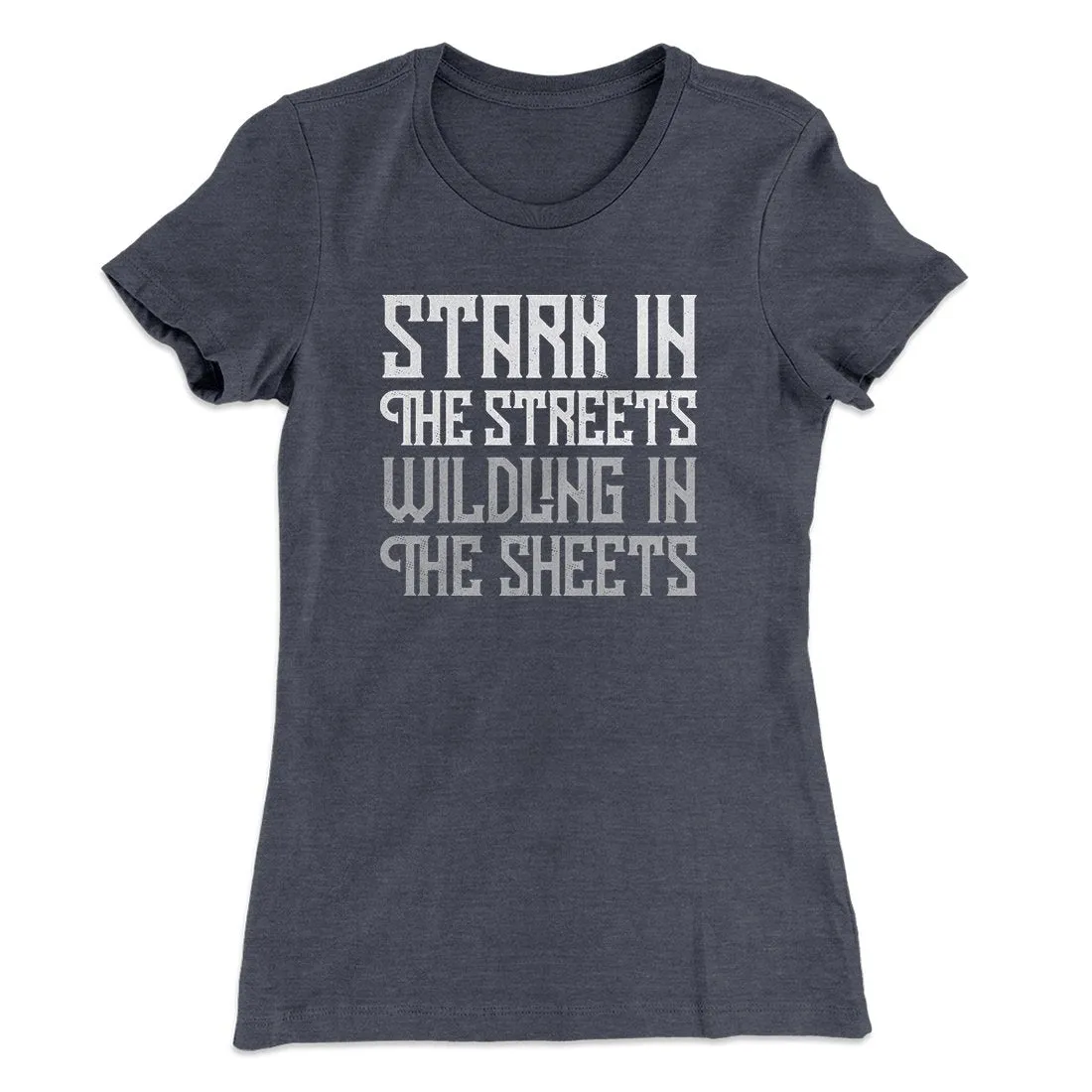 Stark in the Streets Wildling in the Sheets Women's T-Shirt