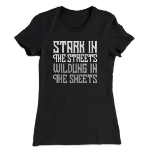 Stark in the Streets Wildling in the Sheets Women's T-Shirt