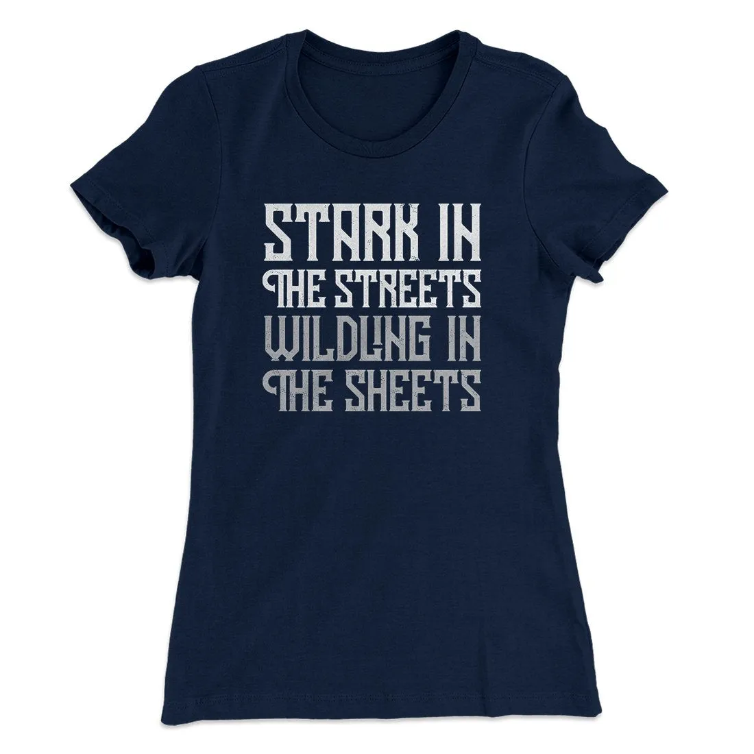 Stark in the Streets Wildling in the Sheets Women's T-Shirt
