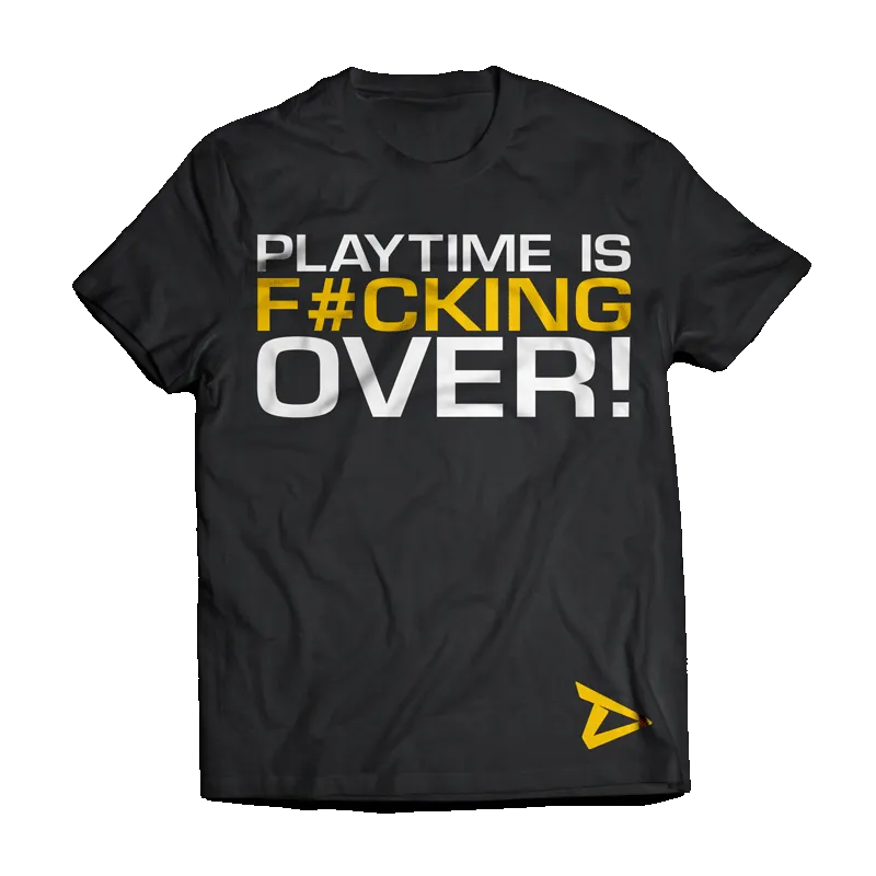 T-Shirt - Playtime Is Over!