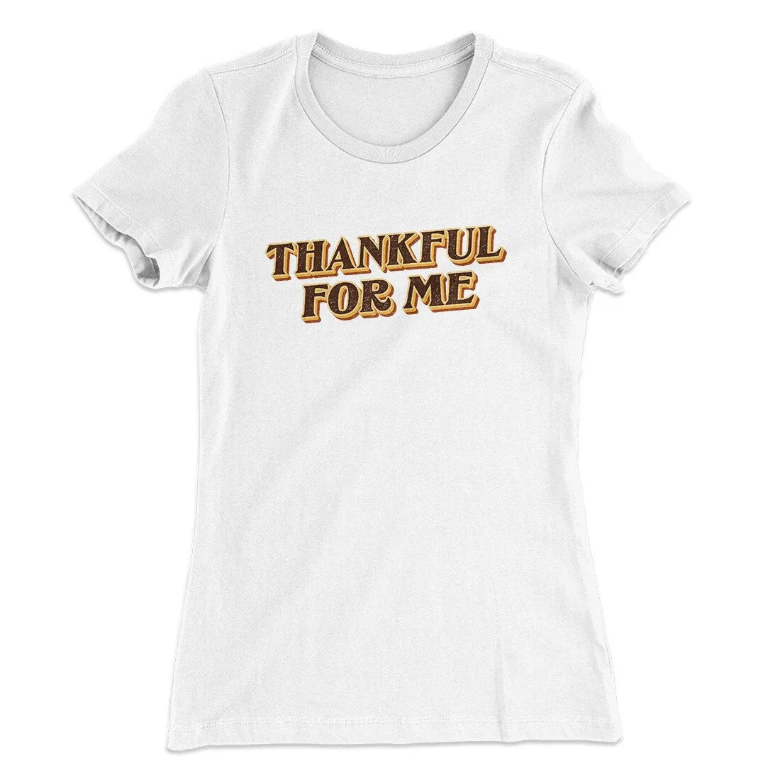 Thankful For Me Funny Thanksgiving Women's T-Shirt