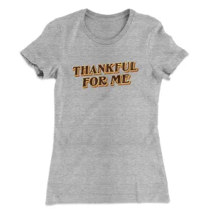 Thankful For Me Funny Thanksgiving Women's T-Shirt