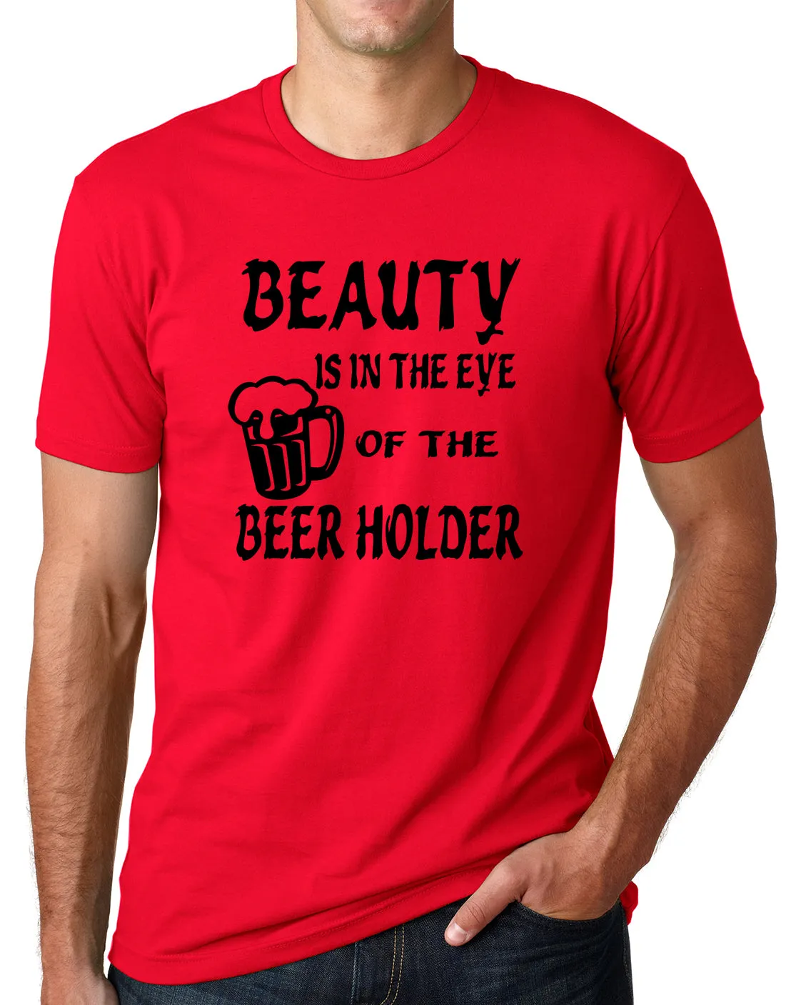 Think Out Loud Apparel Beauty is In The Eye of The Beer Holder Funny Drunk Shirt
