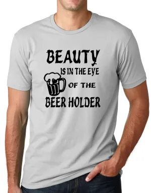 Think Out Loud Apparel Beauty is In The Eye of The Beer Holder Funny Drunk Shirt