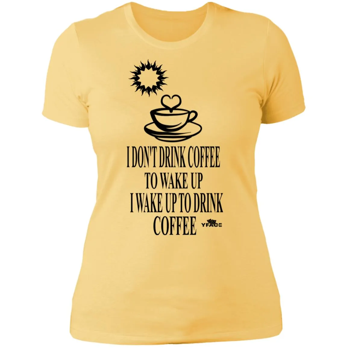 Wake Up To Drink Coffee Ladies T-Shirt(Slim Fit)