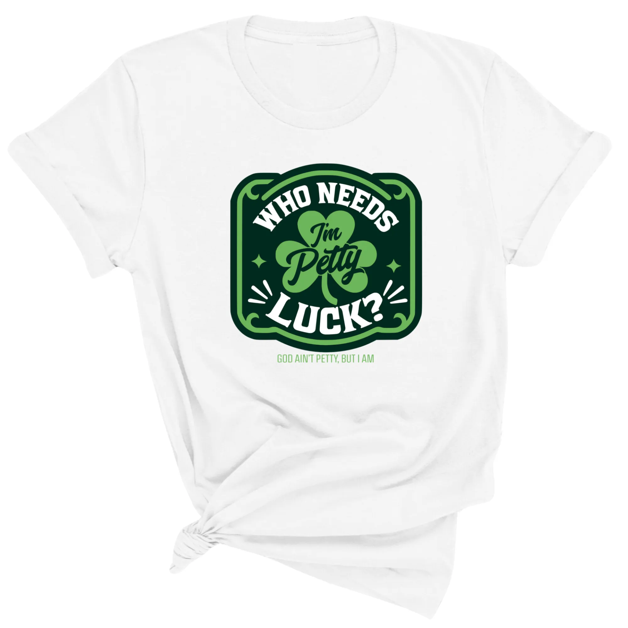 Who Needs Luck I'm Petty Unisex Tee