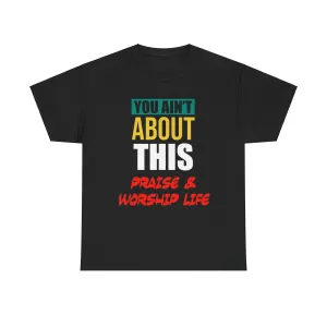 You Ain't About This Praise & Worship Life Version 2 Unisex Heavy Cotton Tee