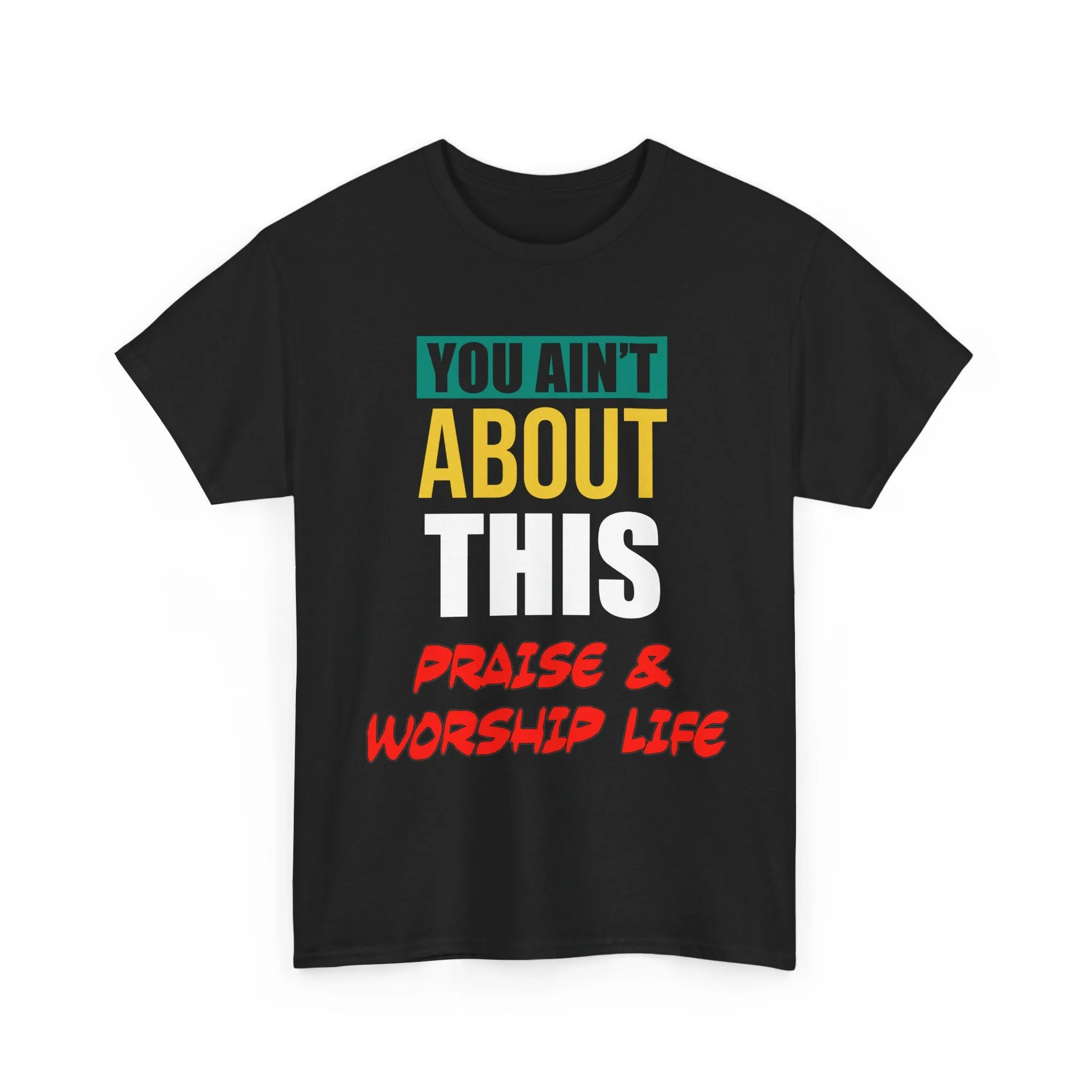 You Ain't About This Praise & Worship Life Version 2 Unisex Heavy Cotton Tee