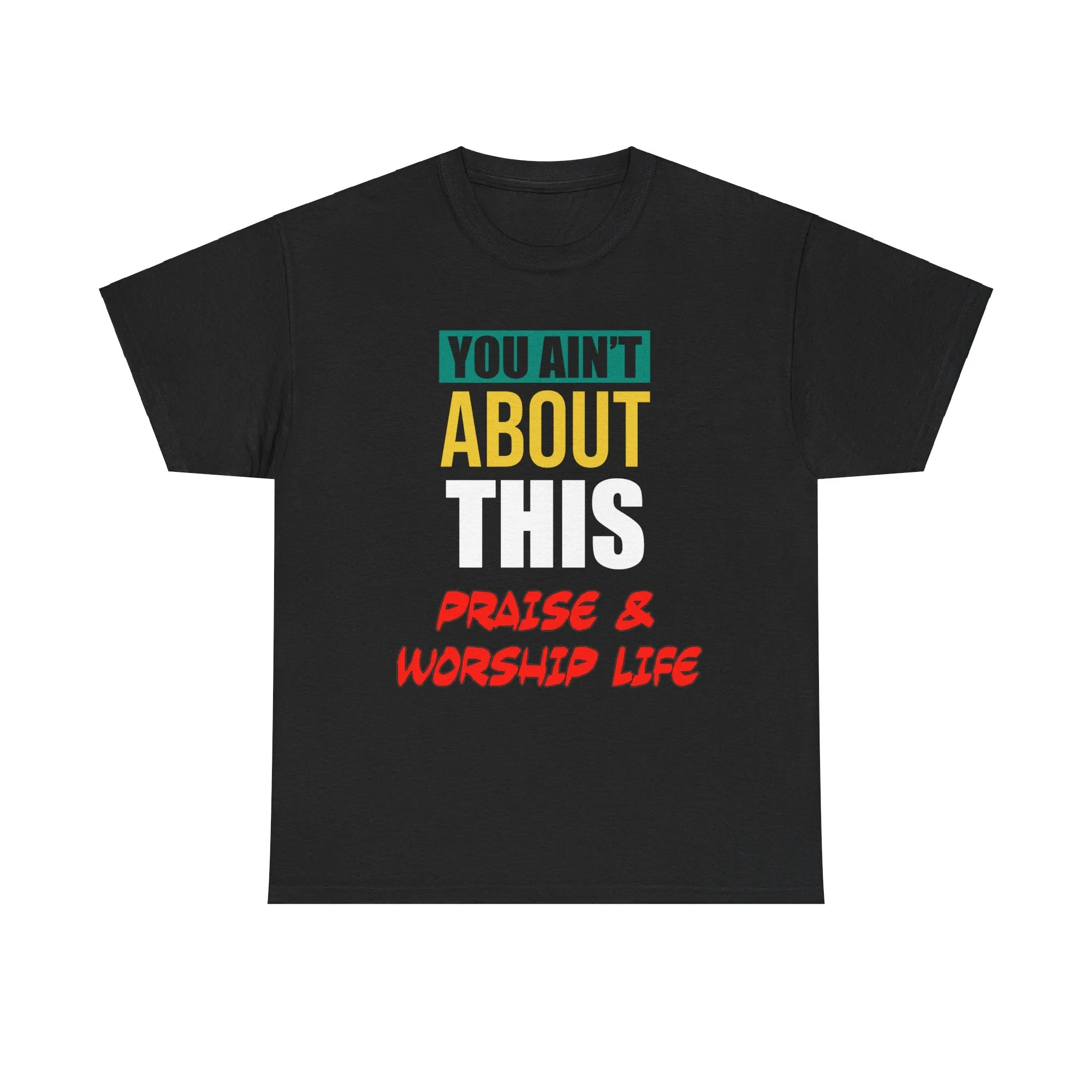You Ain't About This Praise & Worship Life Version 2 Unisex Heavy Cotton Tee
