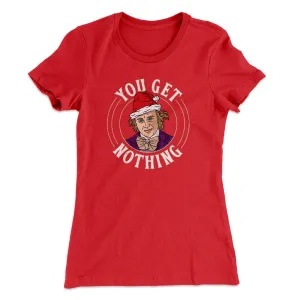 You Get Nothing Women's T-Shirt