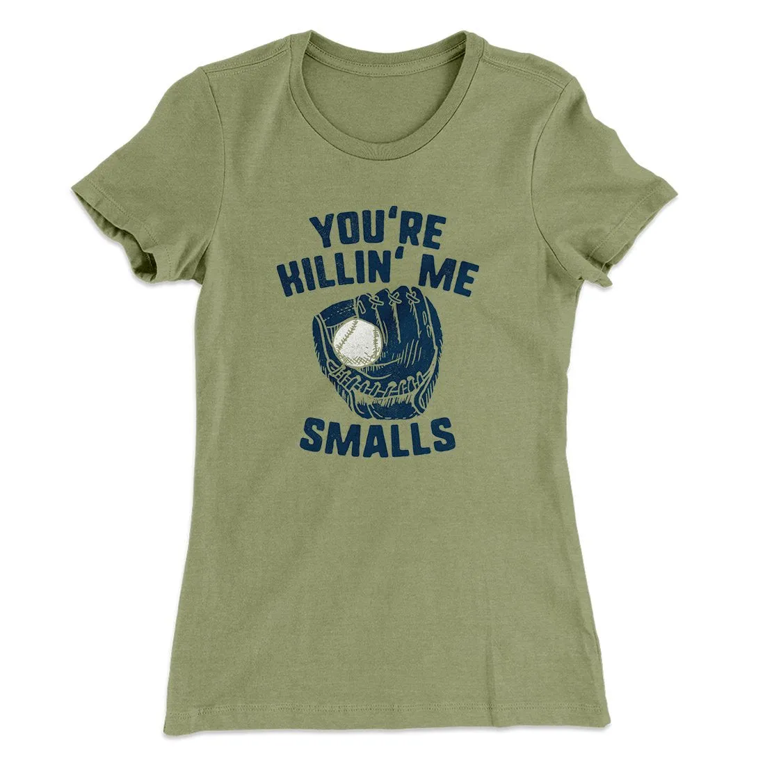 You're Killin' Me Smalls Women's T-Shirt