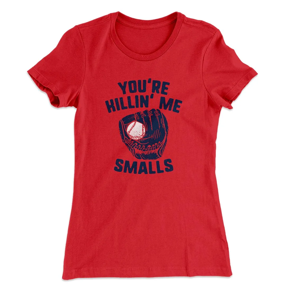 You're Killin' Me Smalls Women's T-Shirt